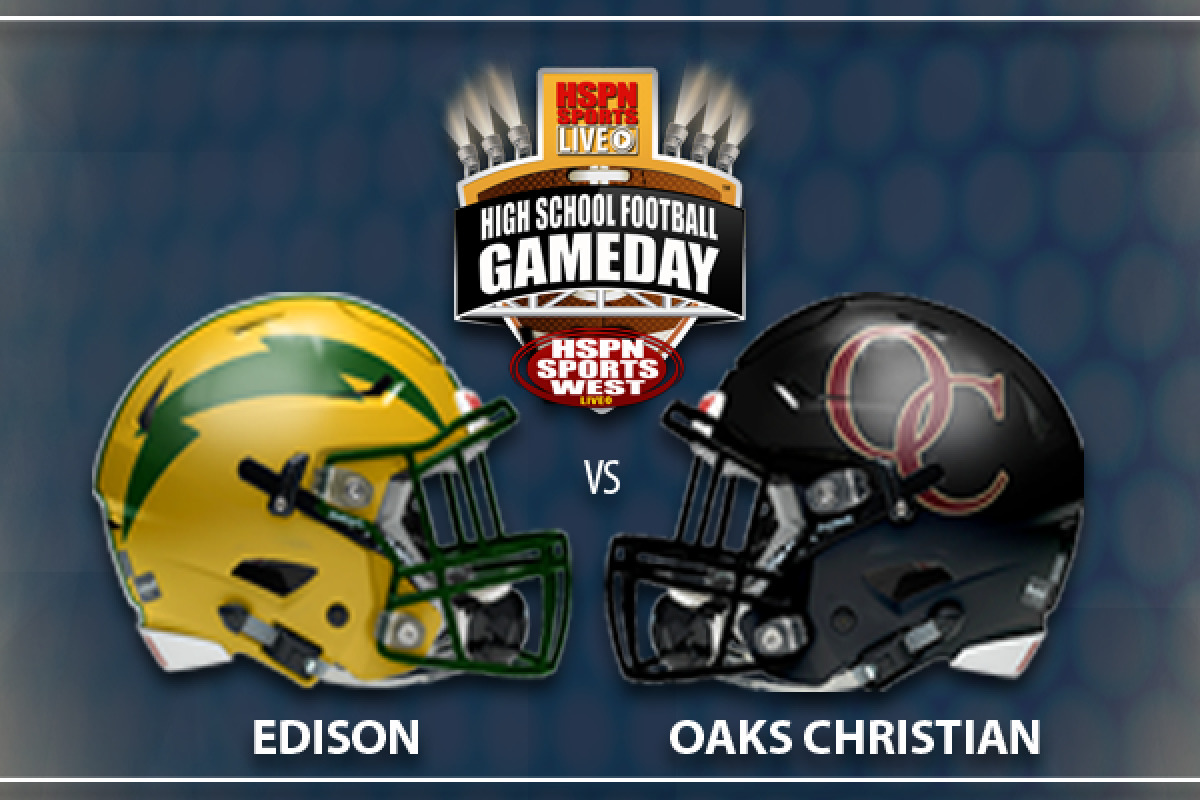 HSPN WEST FEATURES – OAKS CHRISTIAN VS EDISON ‘GAME OF THE WEEK’ IN CALIFORNIA